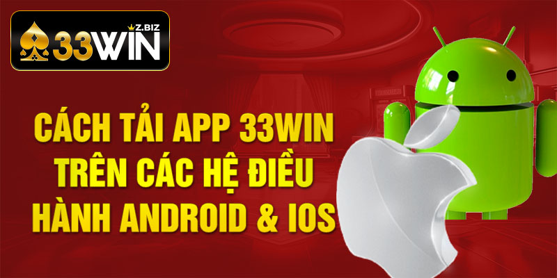 Cách Tải App 33Win Trên Các Hệ Điều Hành Android & iOS