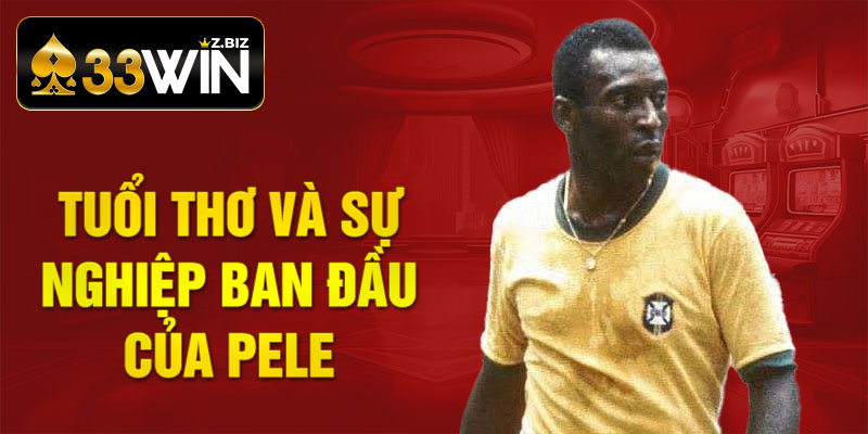 Tuổi thơ và sự nghiệp ban đầu của Pele