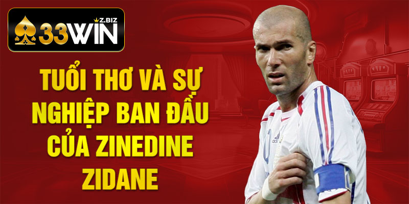 Tuổi thơ và sự nghiệp ban đầu của Zinedine Zidane
