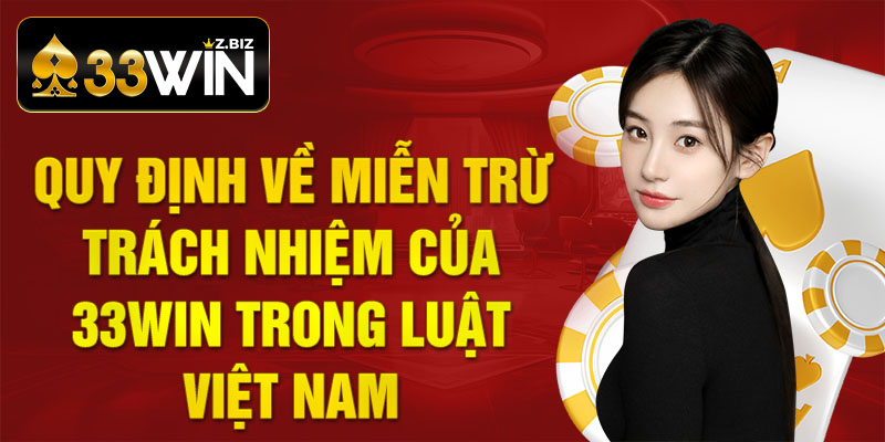 Quy định về miễn trừ trách nhiệm của 33win trong luật Việt Nam