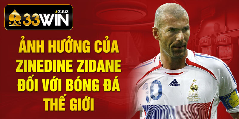 Ảnh hưởng của Zinedine Zidane đối với bóng đá thế giới