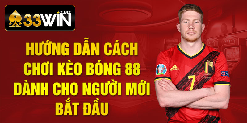 Hướng dẫn cách chơi kèo bóng 88 dành cho người mới bắt đầu