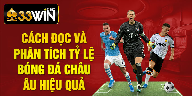 Cách đọc và phân tích tỷ lệ bóng đá châu Âu hiệu quả