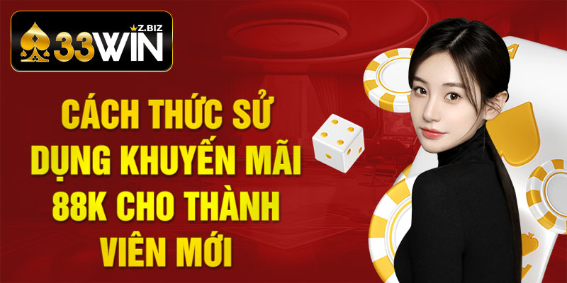 Cách thức sử dụng khuyến mãi 88k cho thành viên mới