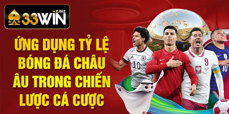 Ứng dụng tỷ lệ bóng đá châu Âu trong chiến lược cá cược